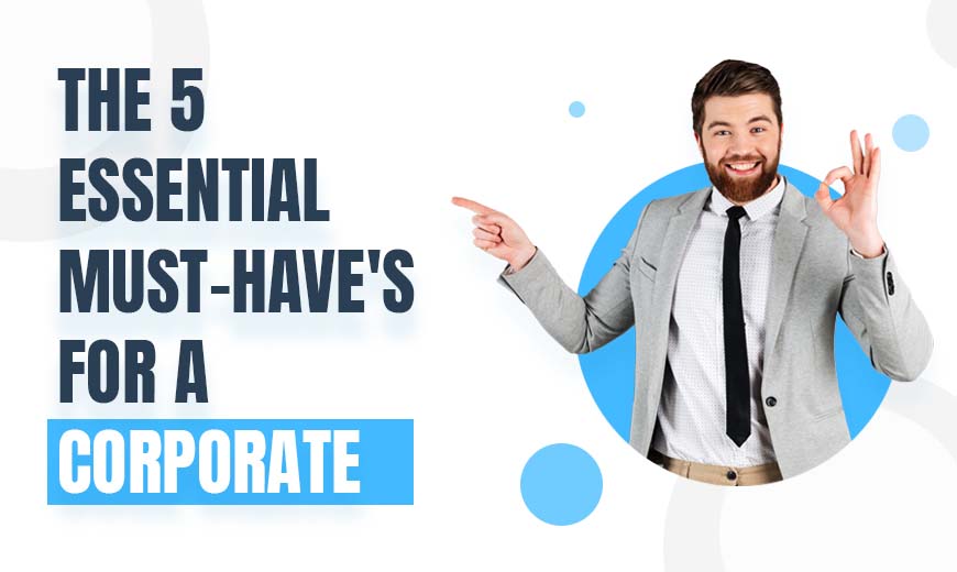 The 5 essential must-haves for a corporate